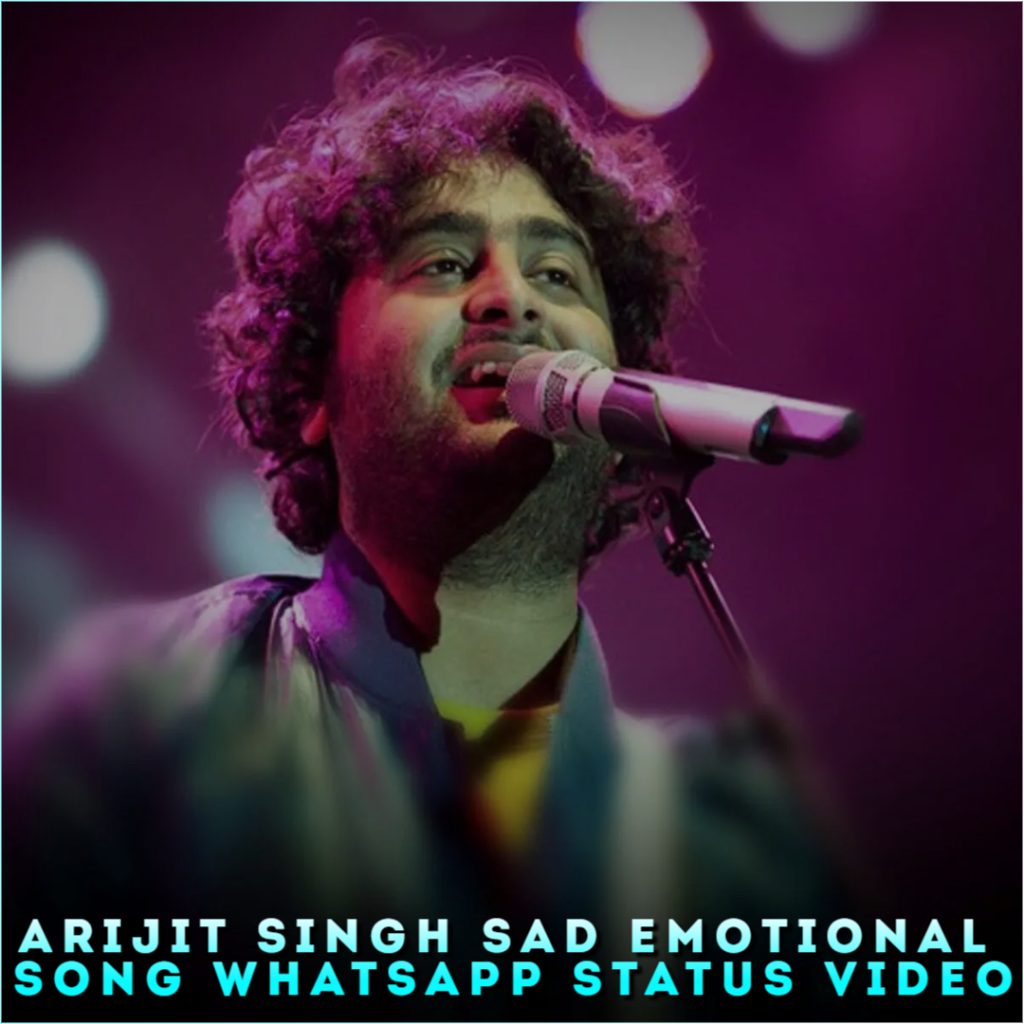 Arijit Singh Sad Emotional Song Whatsapp Status Video