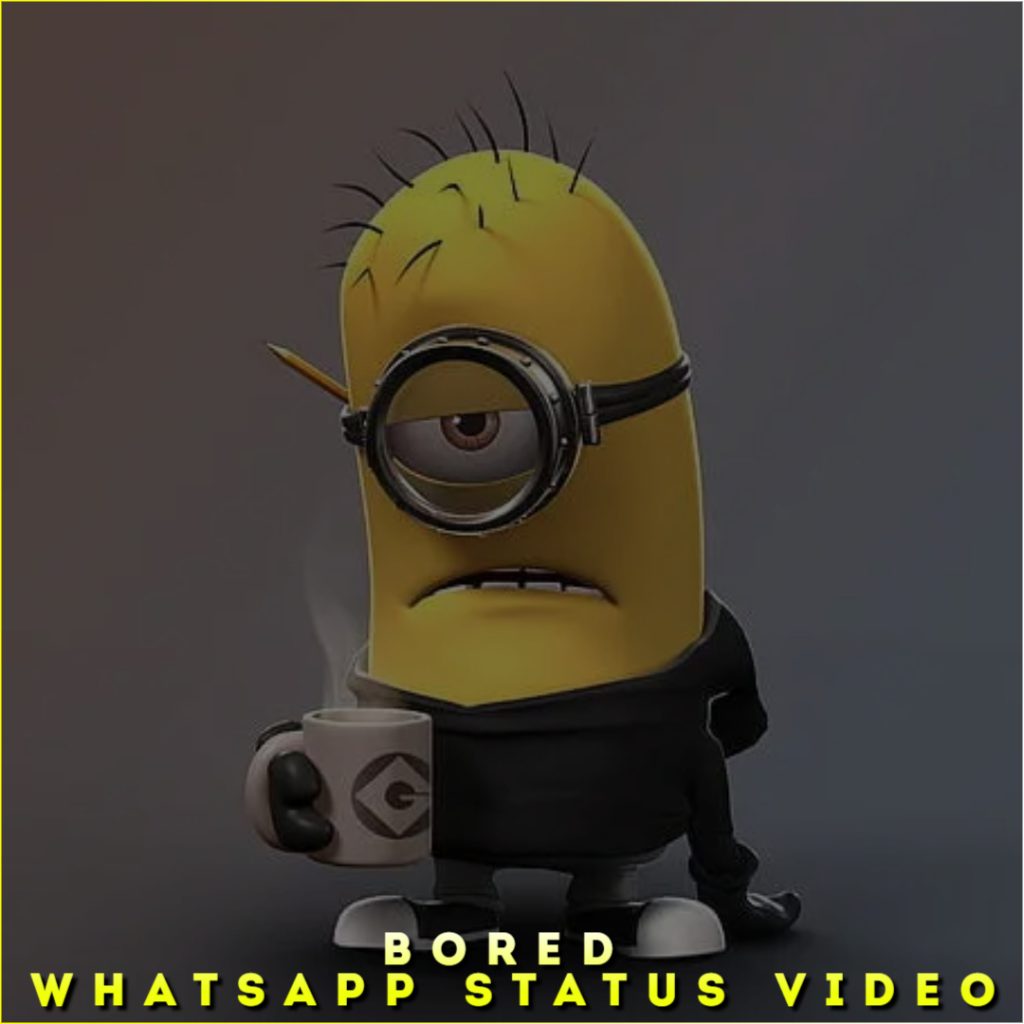 Bored Whatsapp Status Video