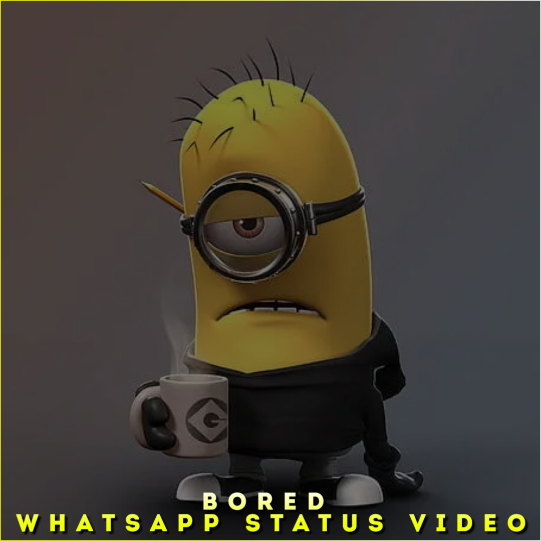 Bored Whatsapp Status Video, Boring HD Status Video