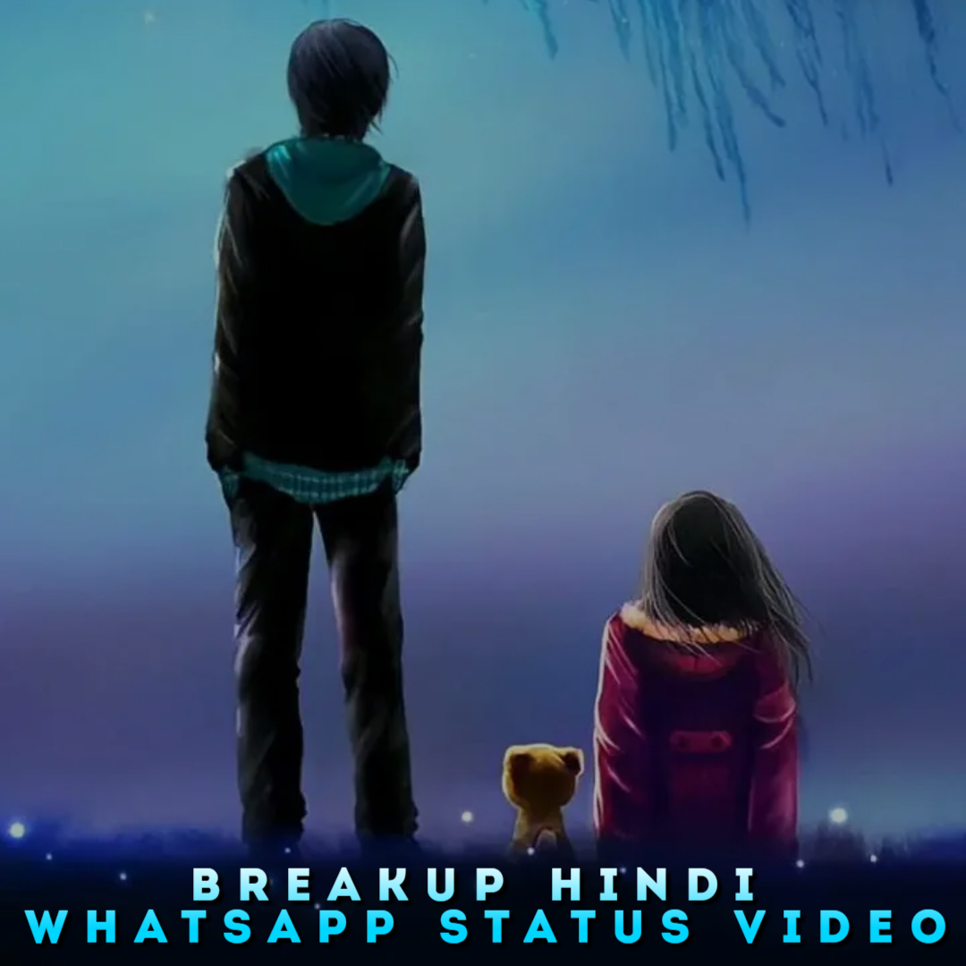 Breakup Hindi Whatsapp Status Video, Breakup Sad Status Video