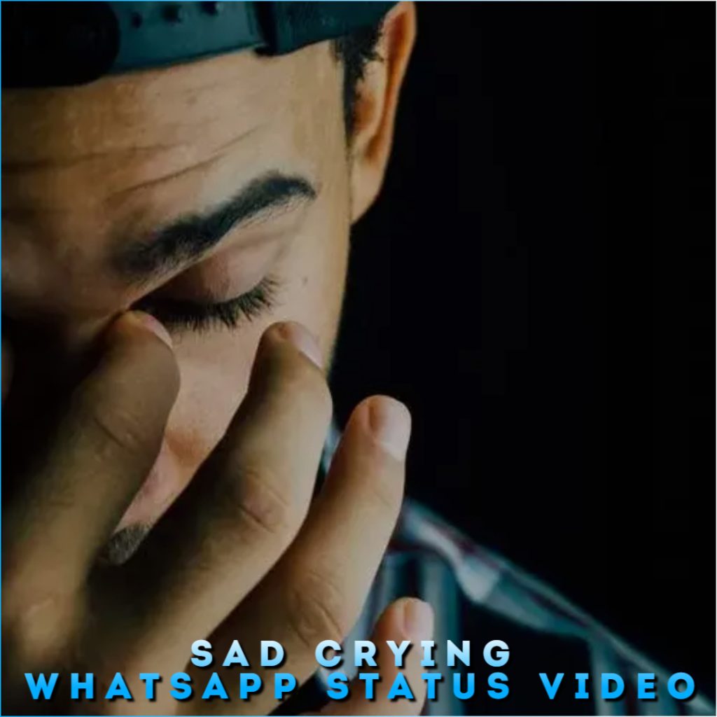 Sad Crying Whatsapp Status Video