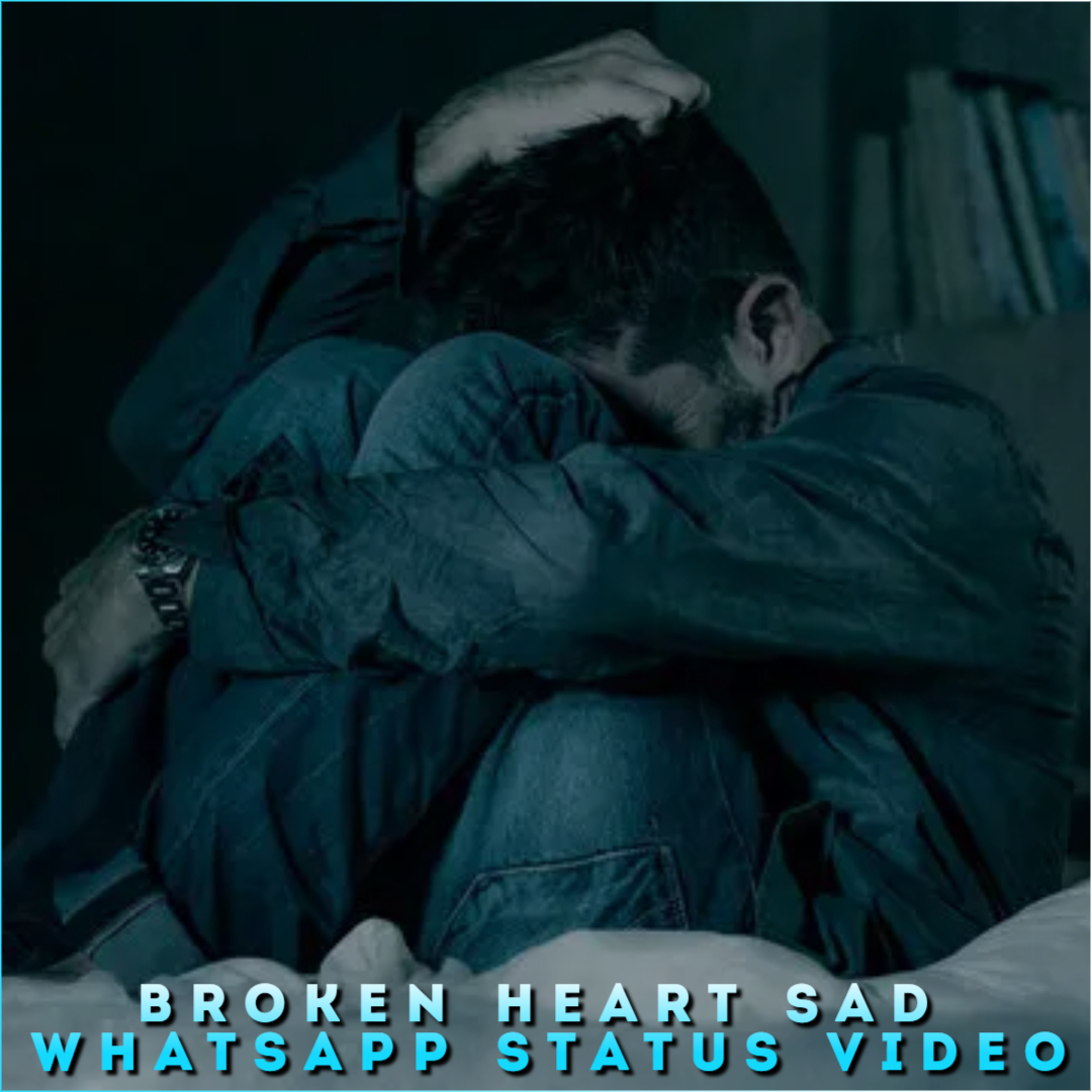 Broken Heart Sad Whatsapp Status Video, Very Sad Status Video