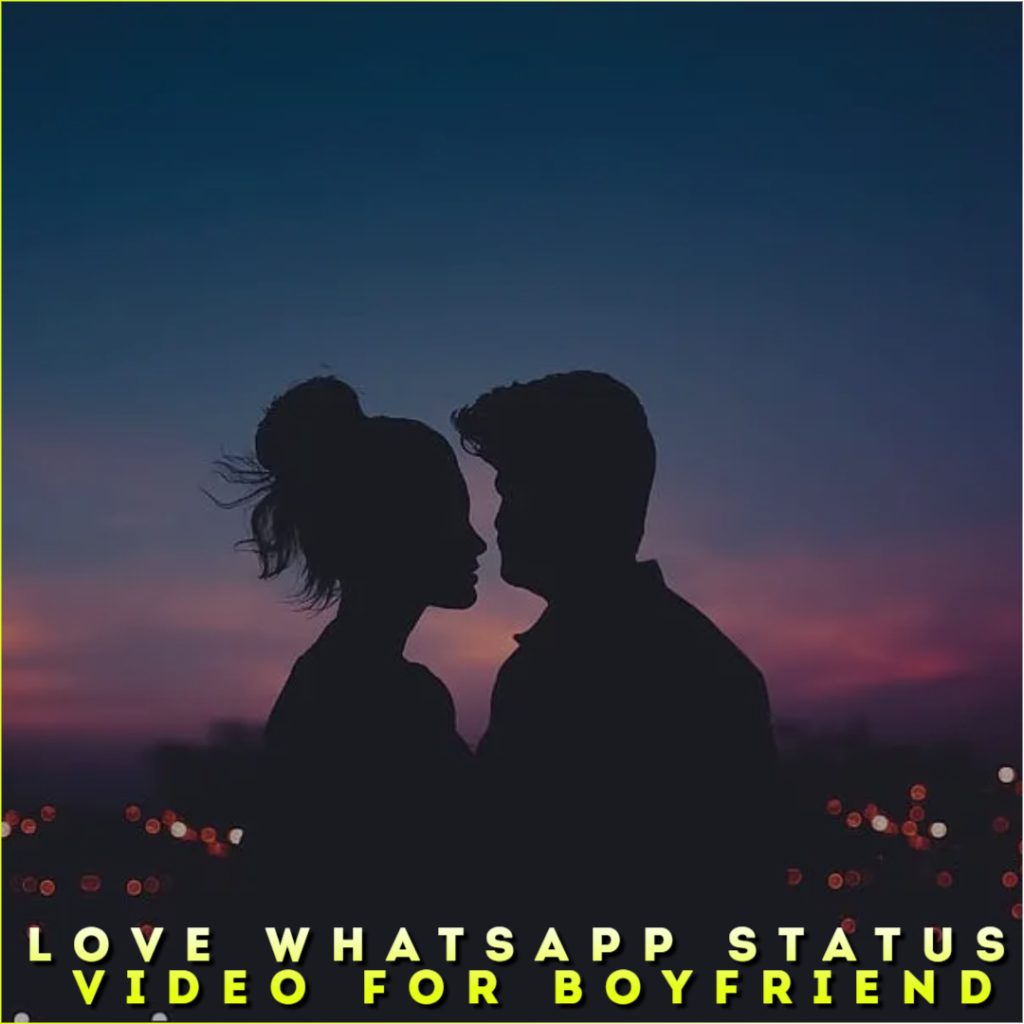 Love Whatsapp Status Video For Boyfriend