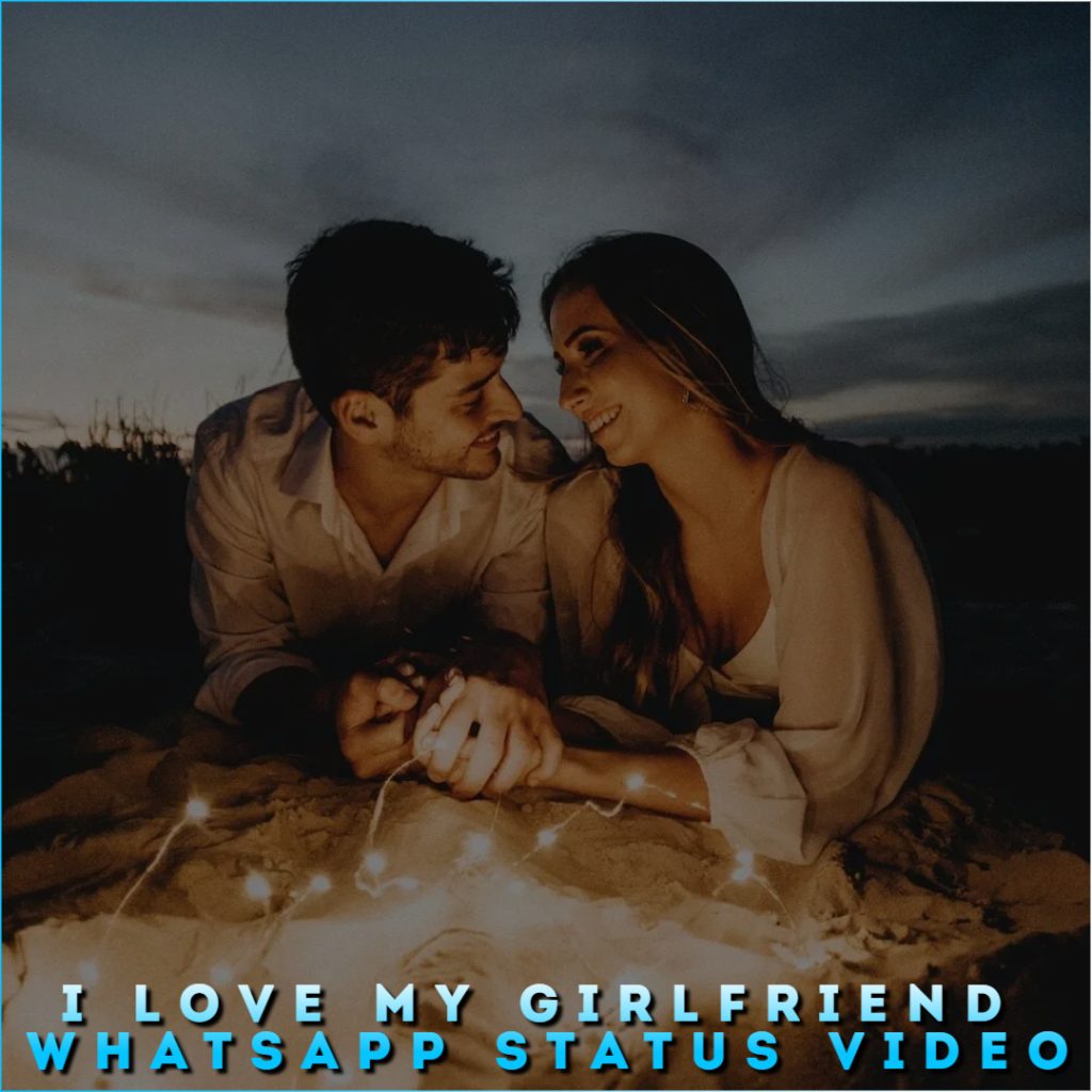 I Love My Girlfriend Whatsapp Status Video, Free Download