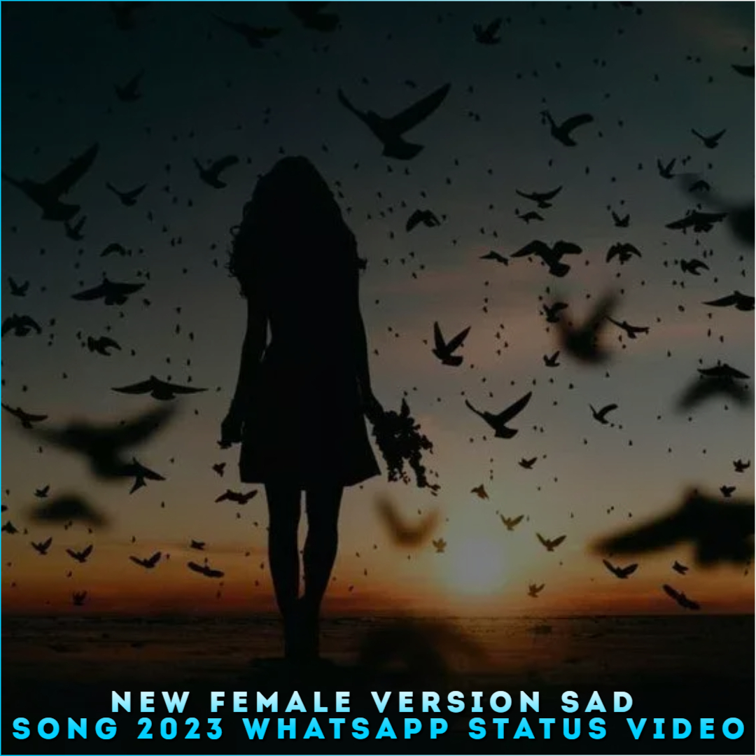 New Female Version Sad Song 2023 Whatsapp Status Video, Free Download