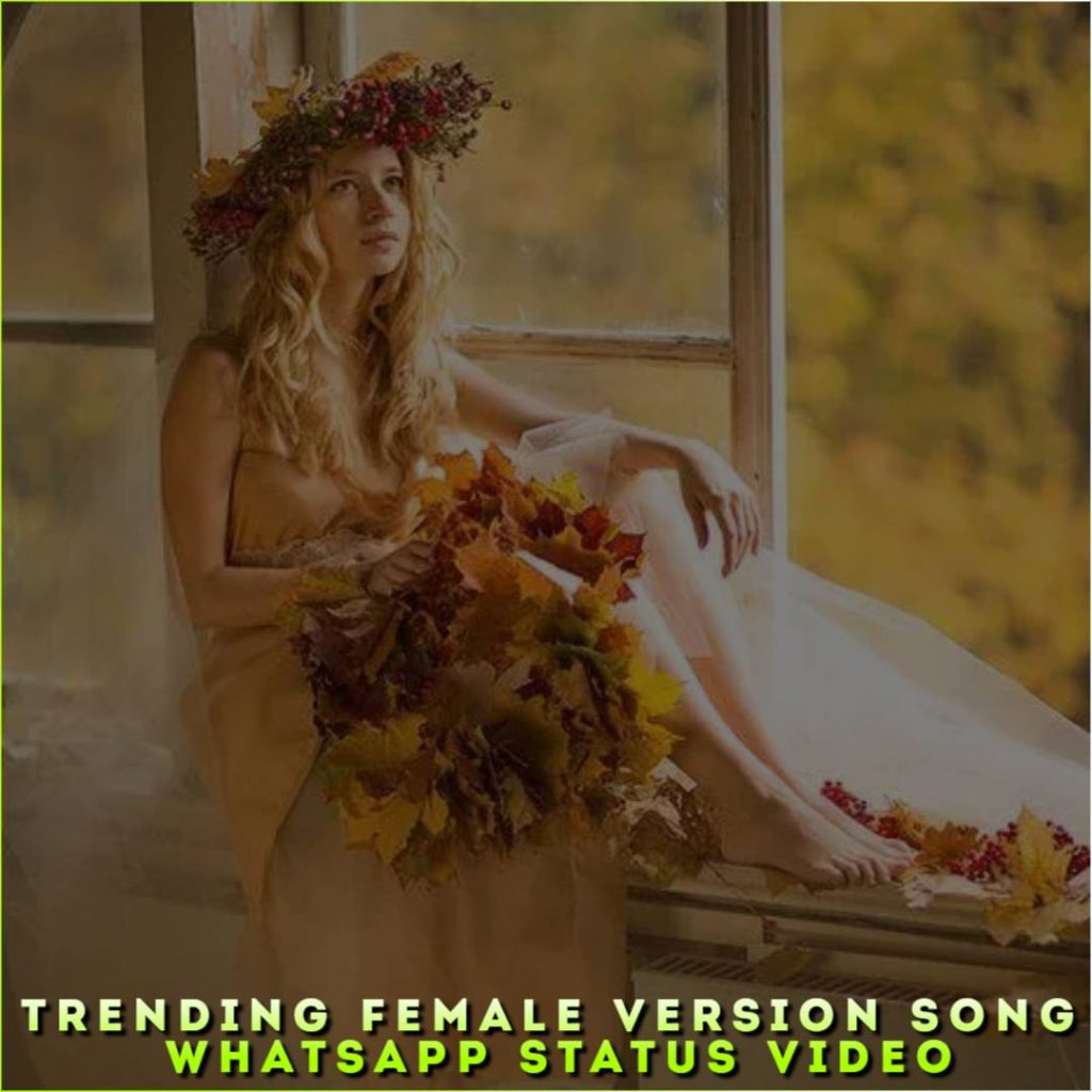 Trending Female Version Song Whatsapp Status Video