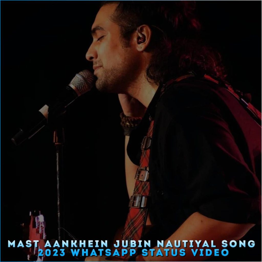 Mast Aankhein Jubin Nautiyal Song 2023 Whatsapp Status Video
