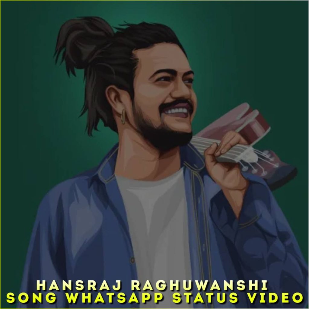 Hansraj Raghuwanshi Song Whatsapp Status Video