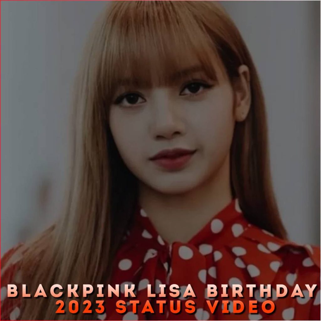 Blackpink Lisa Birthday 2023 Status Video