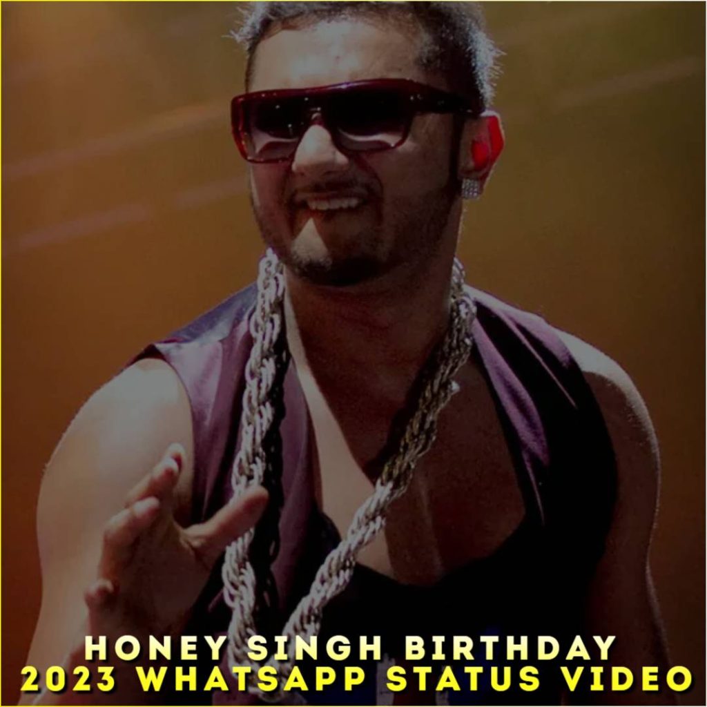 Honey Singh Birthday 2023 Whatsapp Status Video