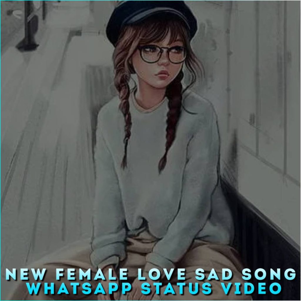 New Female Love Sad Song Whatsapp Status Video