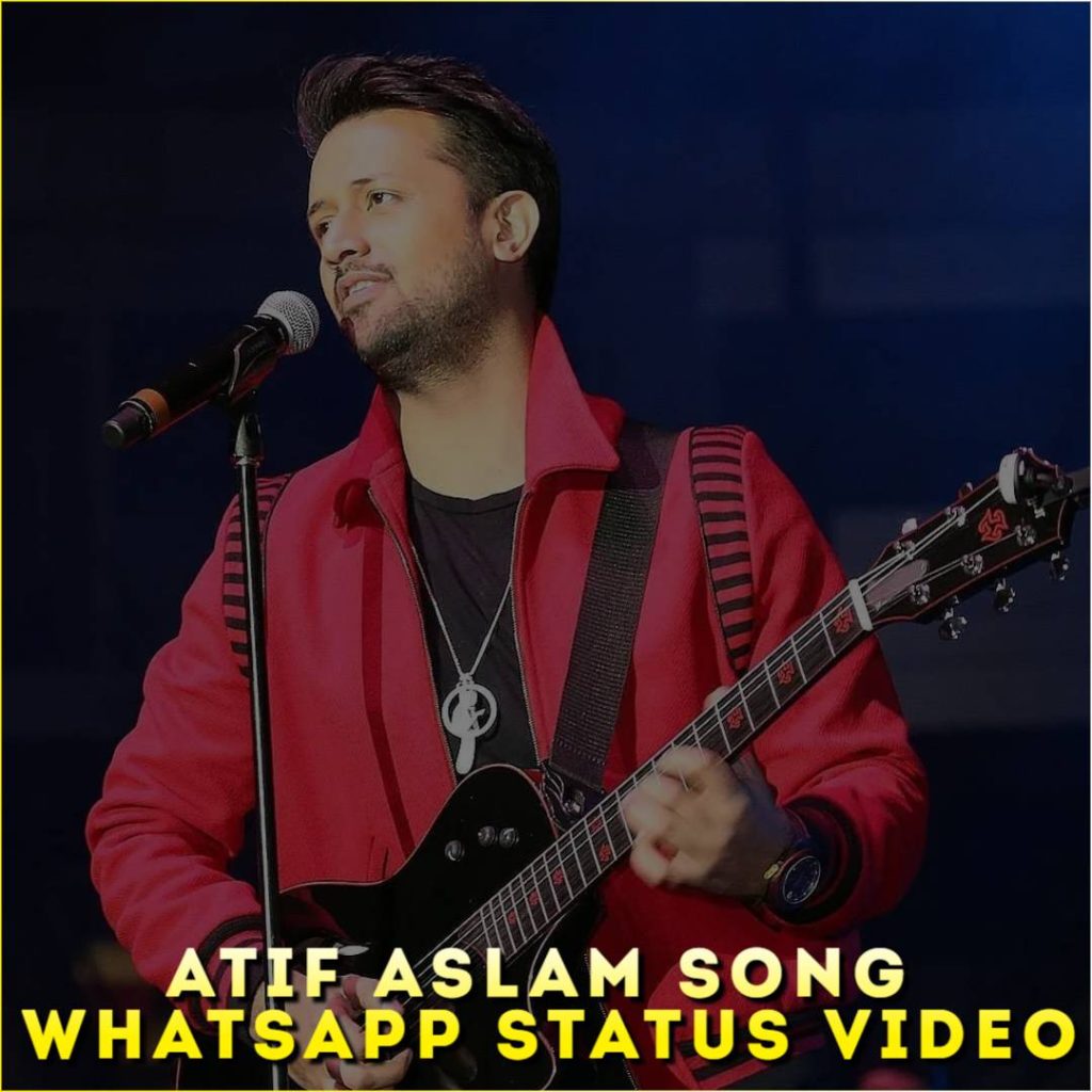 Atif Aslam Song Whatsapp Status Video