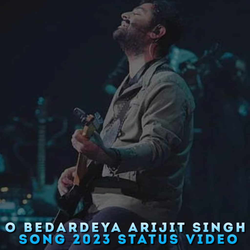O Bedardeya Arijit Singh Song 2023 Status Video