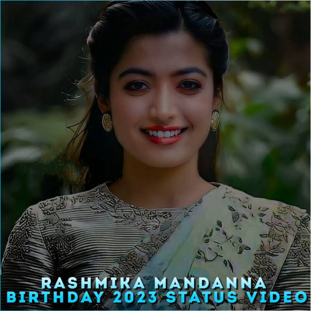 Rashmika Mandanna Birthday 2023 Status Video