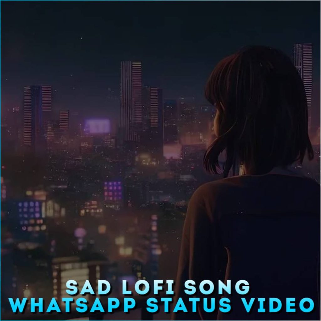 Sad Lofi Song Whatsapp Status Video, Sad Lofi 4K Status Video