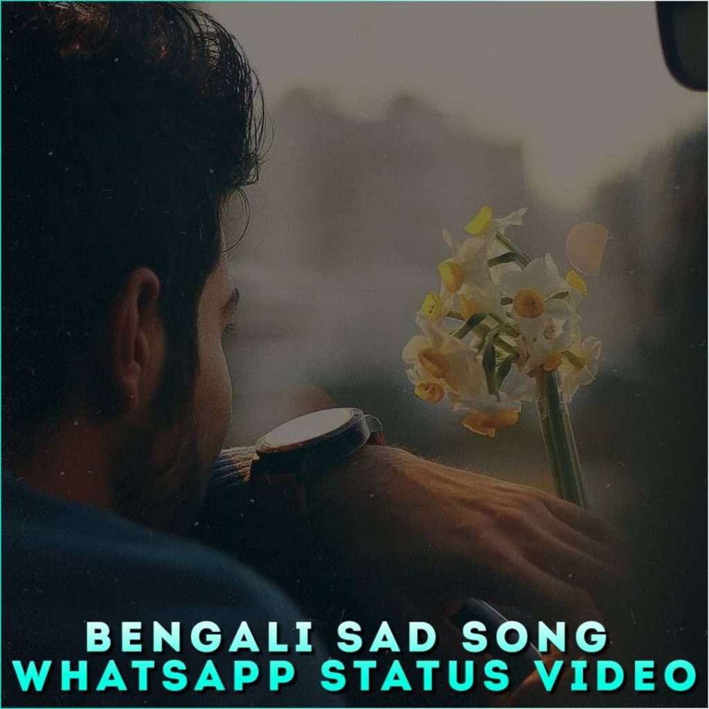 Bengali Sad Song Whatsapp Status Video