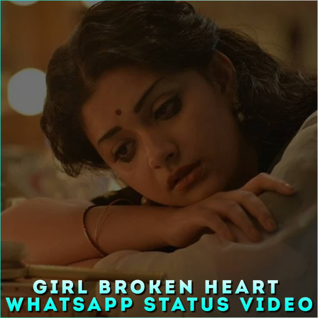 Girl Broken Heart Whatsapp Status Video, Sad Girl Status Video