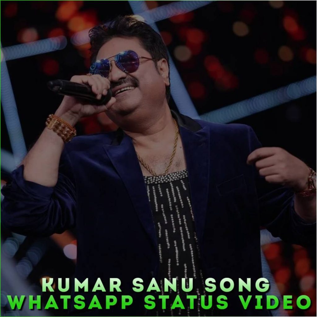 Kumar Sanu Song Whatsapp Status Video
