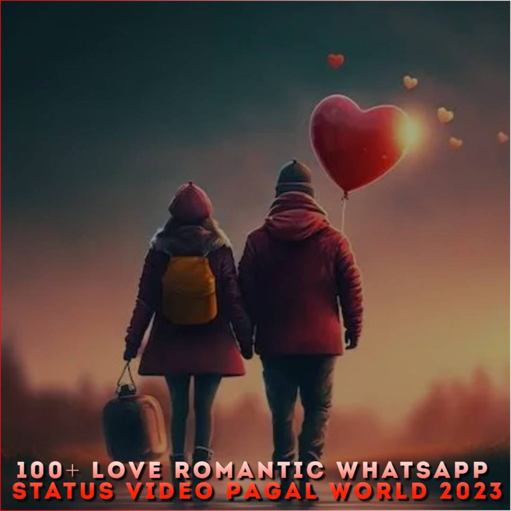 100+ Love Romantic Whatsapp Status Video Pagal World 2023