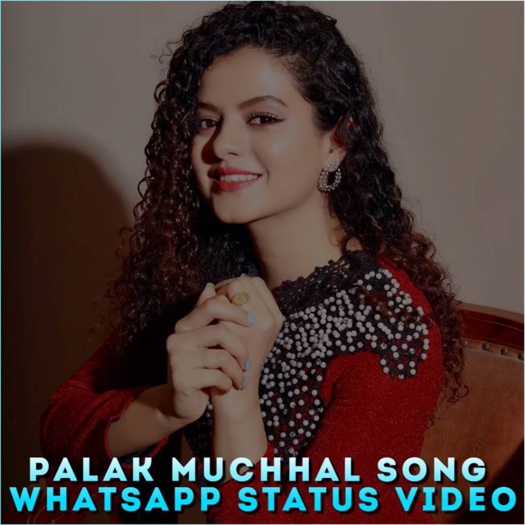 Palak Muchhal Song Whatsapp Status Video