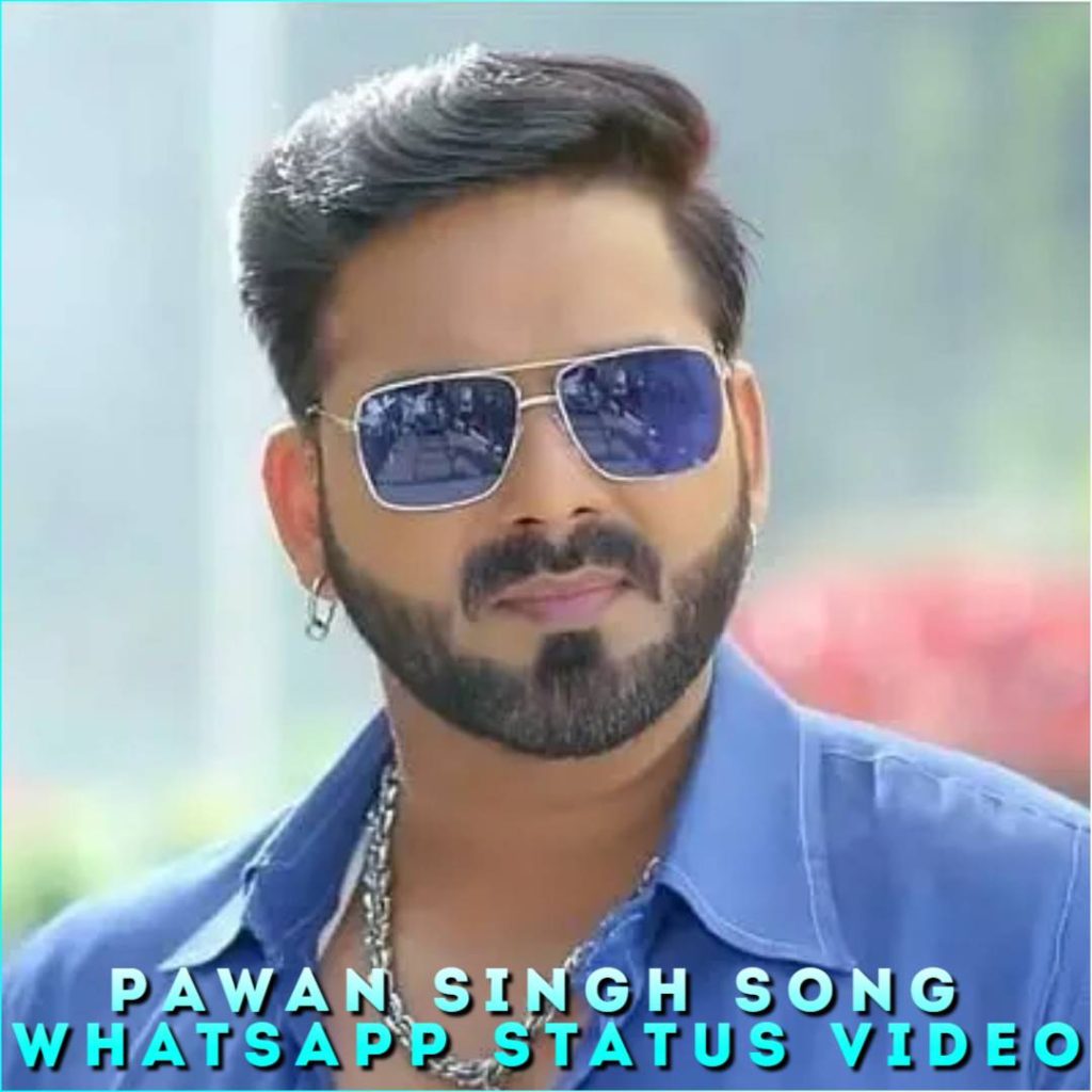 Pawan Singh Song Whatsapp Status Video