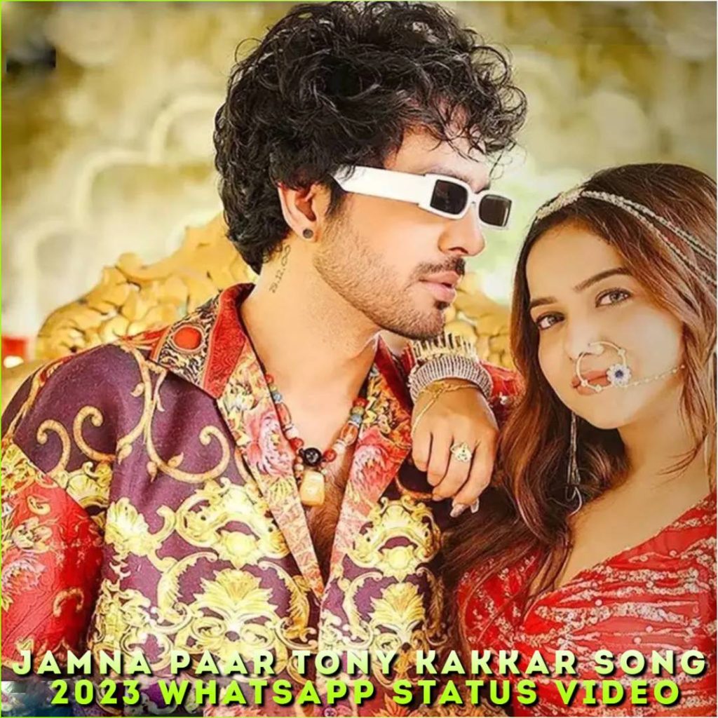 Jamna Paar Tony Kakkar Song 2023 Whatsapp Status Video