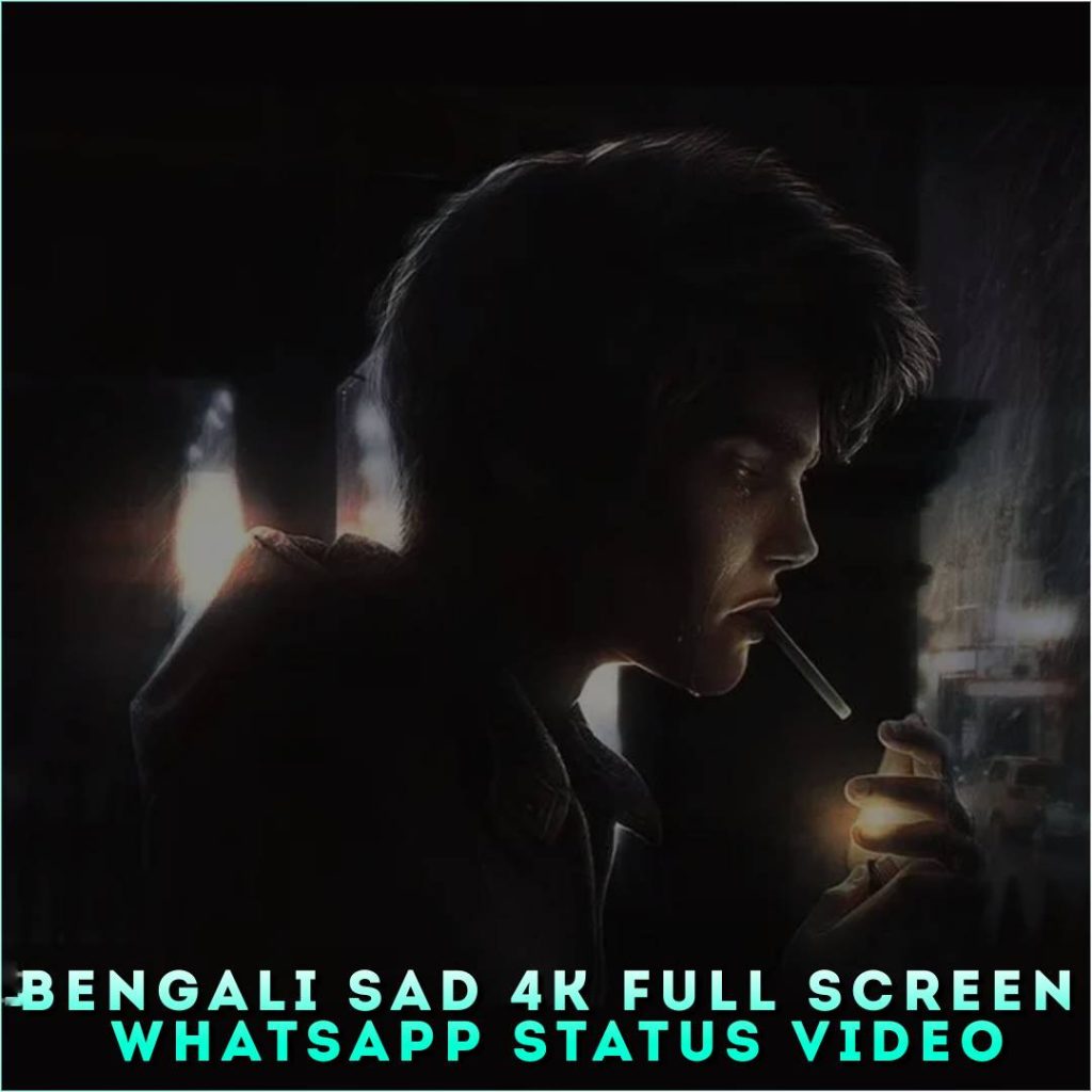 Bengali Sad 4K Full Screen Whatsapp Status Video