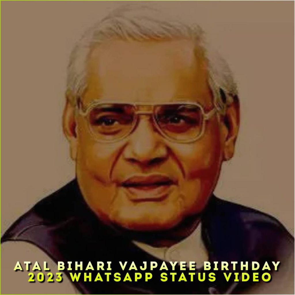 Atal Bihari Vajpayee Birthday 2023 Whatsapp Status Video