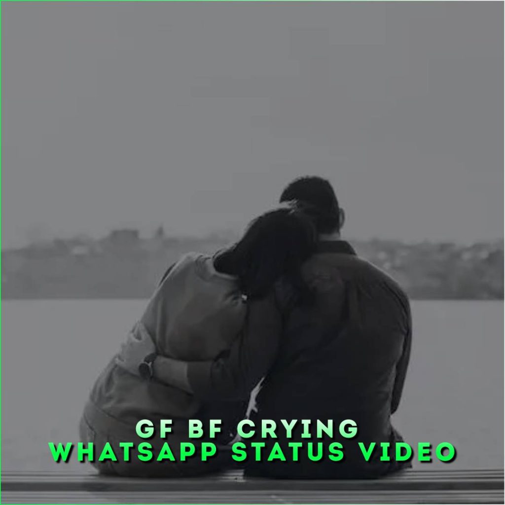 Gf Bf Crying Whatsapp Status Video